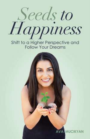 Seeds to Happiness de Ava Mucikyan