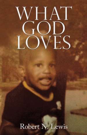 What God Loves de Robert N. Lewis