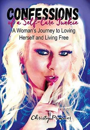 Confessions of a Self-Care Junkie de Christy Primmer