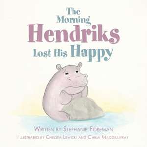 The Morning Hendriks Lost His Happy de Stephanie Foreman