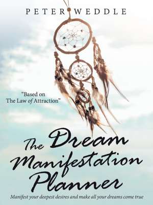 The Dream Manifestation Planner de Peter Weddle