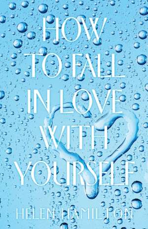 How to Fall in Love with Yourself de Helen Hamilton