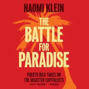 The Battle for Paradise: Puerto Rico Takes on the Disaster Capitalists de Naomi Klein