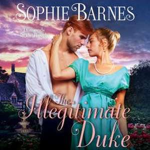 The Illegitimate Duke: Diamonds in the Rough de Sophie Barnes