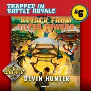 Attack from Tilted Towers: An Unofficial Novel of Fortnite de Devin Hunter