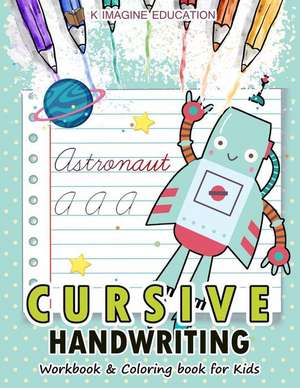 Cursive Handwriting Workbook and Coloring Book for Kids: A-Z Alphabet Letter for Robot Version de K. Imagine Education