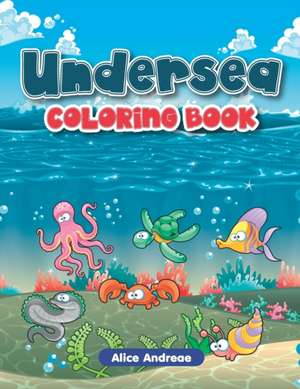 Undersea Coloring Book: An Adult Coloring Book with Fun, Easy, and Relaxing Coloring Pages Book for Kids Ages 2-4, 4-8 de Alice Andreae