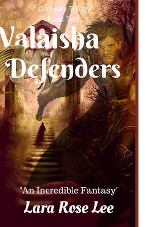 Valaisha Defenders: An Incredible Fantasy de Lara Rose Lee