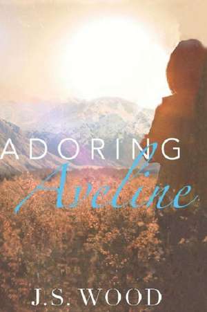 Adoring Aveline: A Romantic Comedy de J. S. Wood