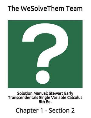 Solution Manual: Stewart Early Transcendentals Single Variable Calculus 8th Ed.: Chapter 1 - Section 2 de The Wesolvethem Team