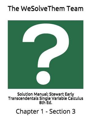 Solution Manual: Stewart Early Transcendentals Single Variable Calculus 8th Ed.: Chapter 1 - Section 3 de The Wesolvethem Team