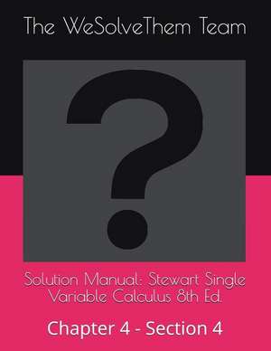 Solution Manual: Stewart Single Variable Calculus 8th Ed.: Chapter 4 - Section 4 de The Wesolvethem Team