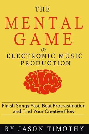 Music Habits - The Mental Game of Electronic Music Production de Jason Timothy