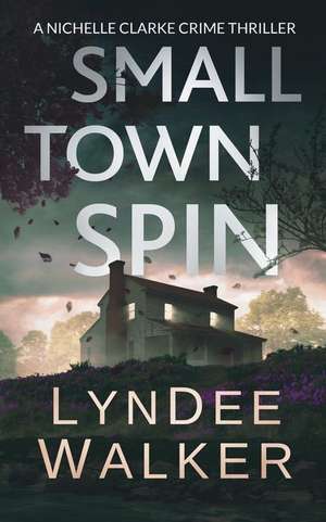 Small Town Spin: A Nichelle Clarke Crime Thriller de Lyndee Walker