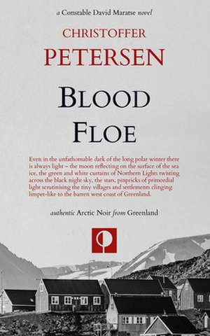 Blood Floe: Conspiracy, Intrigue, and Multiple Homicide in the Arctic de Christoffer Petersen