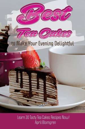 Best Tea Cakes to Make Your Evening Delightful de Blomgren, April