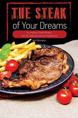 The Steak of Your Dreams de Blomgren, April