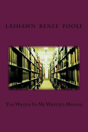 The Writer in Me Writer's Manual de Poole, Lashawn Renee