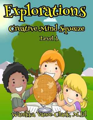 Explorations Creative Mind Squeeze de Vance-Clark, M. Ed Wanikka