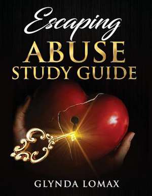 Escaping Abuse Study Guide de Glynda Lomax