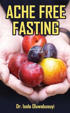 Ache Free Fasting de Isola, Dr Oluwabusuyi