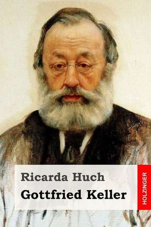 Gottfried Keller de Ricarda Huch