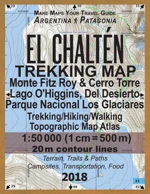 El Chalten Trekking Map Monte Fitz Roy & Cerro Torre Lago O'Higgins, del Desierto Parque Nacional Los Glaciares Trekking/Hiking/Walking Topographic Ma de Mazitto, Sergio