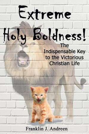 Extreme Holy Boldness de Andreen, Franklin J.