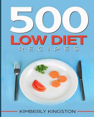 500 Low Diet Recipes de Kingston, Kimberly