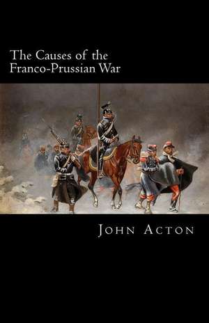 The Causes of the Franco-Prussian War de John Acton