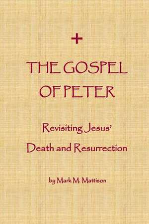 The Gospel of Peter de Mark M. Mattison