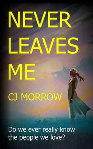 Never Leaves Me de Cj Morrow