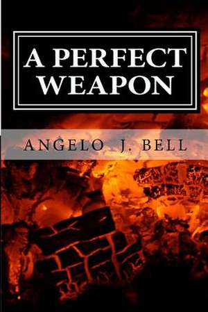 A Perfect Weapon de Bell, Angelo J.