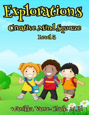 Explorations Creative Mind Squeeze 3 de Vance-Clark, M. Ed Wanikka