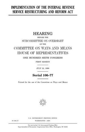 Implementation of the Internal Revenue Service Restructuring and Reform ACT de United States Congress