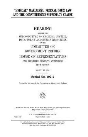 "Medical" Marijuana, Federal Drug Law, and the Constitution's Supremacy Clause de United States Congress