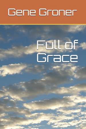 Full of Grace de Groner, Gene Allen