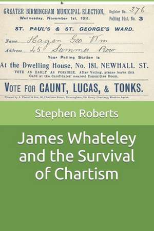 James Whateley and the Survival of Chartism de Stephen Roberts