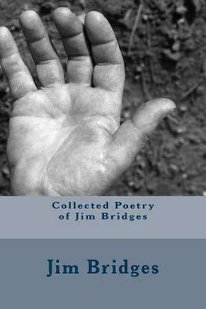 Collected Poetry of Jim Bridges de Bridges, Mr Jim