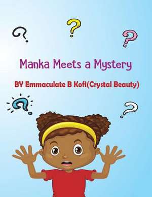 Manka Meets a Mystery de Kofi, Emmaculate B.