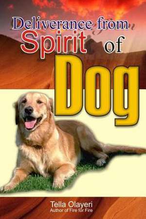 Deliverance from Spirit of Dog de Olayeri, Tella