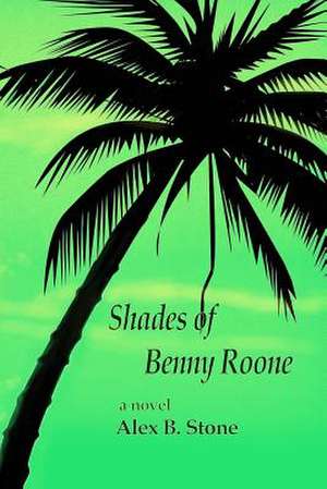 Shades of Benny Roone de Stone, Alex B.