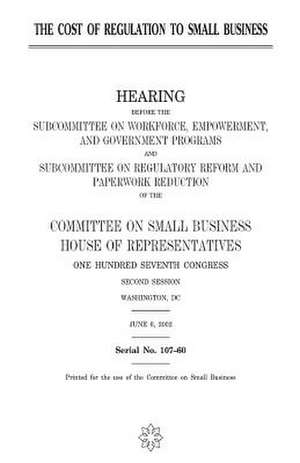 The Cost of Regulation to Small Business de United States Congress