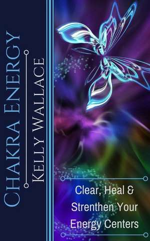 Chakra Energy de Kelly Wallace