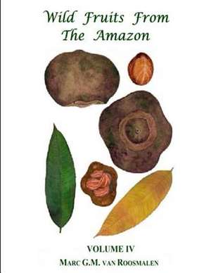 Wild Fruits from the Amazon Volume IV de Van Roosmalen, Dr Marcus G. M.