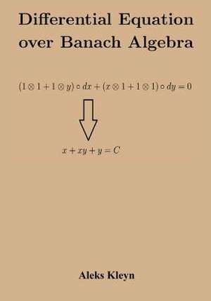 Differential Equation Over Banach Algebra de Aleks Kleyn