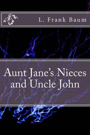 Aunt Jane's Nieces and Uncle John de L. Frank Baum