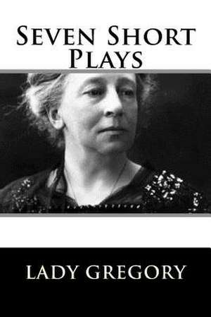 Seven Short Plays de Lady Gregory
