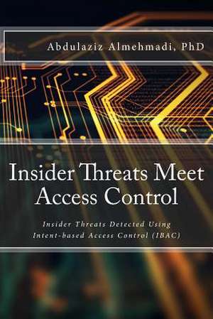 Insider Threats Meet Access Control de Almehmadi Phd, Abdulaziz M.