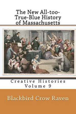 The New All-Too-True-Blue History of Massachusetts de Blackbird Crow Raven